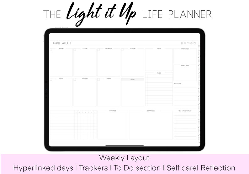 May include: A digital weekly planner on a tablet screen with the title "Light it Up Life Planner". The planner has sections for each day of the week, a to-do list, and a self-care checklist. The planner also includes a monthly calendar and a section for notes.