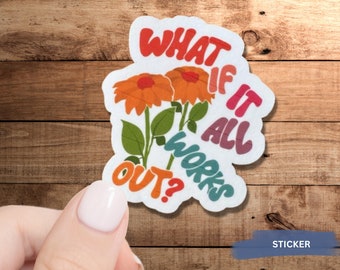 What if it all Works Out Sticker, What if it all Works Out SVG, Mental Health Sticker, Positive Vibes Sticker, What if it all Works Out PNG