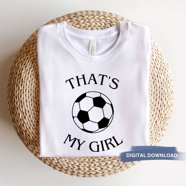 That's My Girl Soccer SVG, Soccer Mom PNG, That's My Girl Digital Download, That's My Girl PNG, Soccer Digital Download, Soccer Mom svg