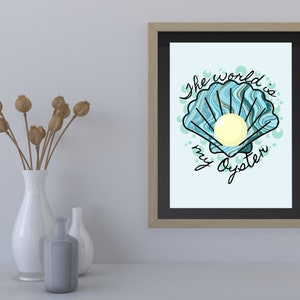 The World Is My Oyster 5x7 Art Print