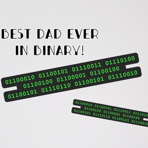 May include: A green and black digital print with the text "BEST DAD EVER IN BINARY!" and a series of binary code. The print is waterproof and available in two sizes: small (3.25 inches) and large (5.65 inches). The print is handmade with love.