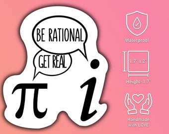 Be Rational Get Real - Funny waterproof math sticker perfect Pi Day gift for math enthusiasts and teachers!