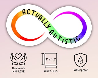 May include: A rainbow infinity symbol sticker with the text "Actually Autistic". The sticker is 3 inches wide and 1.5 inches tall. It is handmade with love and waterproof.