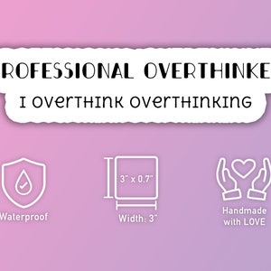 Professional overthinker I overthink overthinking waterproof sticker - perfect gift for anyone who overthinks and customization available