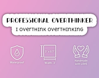 Professional overthinker I overthink overthinking waterproof sticker - perfect gift for anyone who overthinks and customization available