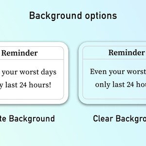 Op de afbeelding: Twee witte kaarten met afgeronde hoeken, een met een witte achtergrond en de andere met een lichtblauwe achtergrond. Beide kaarten hebben bovenaan de tekst "Reminder" en in het midden de tekst "Even your worst days only last 24 hours!" De kaart met de witte achtergrond is gelabeld "White Background" en de kaart met de lichtblauwe achtergrond is gelabeld "Clear Background".