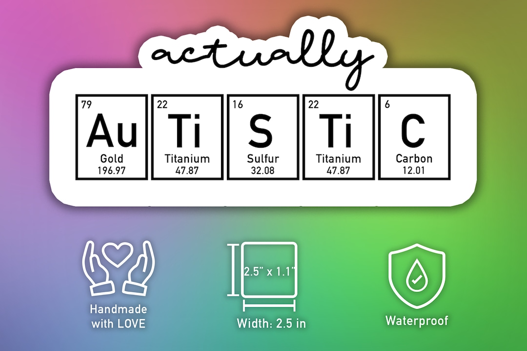 Actually Autistic -- Periodic Table Edition - Great Gift for Anyone on - How To Spell Autistic With The Periodic Table