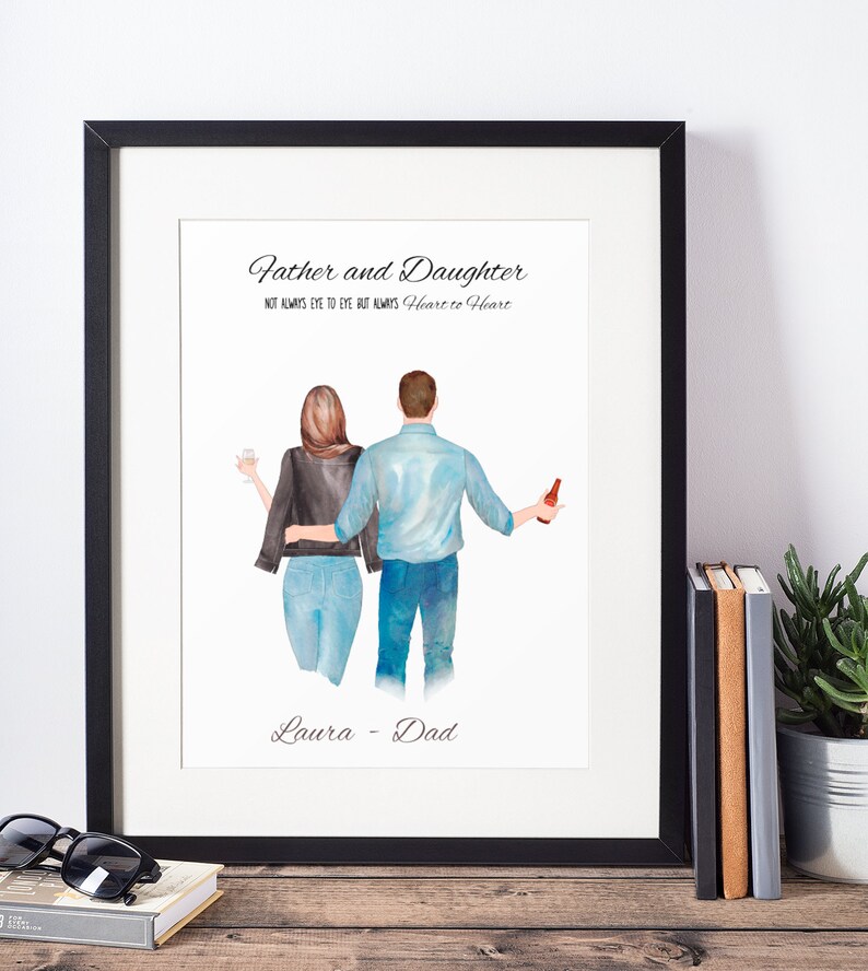 May include: A watercolor illustration of a father and daughter walking away from the viewer. The father is wearing a blue shirt and jeans, and the daughter is wearing a black leather jacket, blue jeans, and a white shirt. The text "Father and Daughter" is written above the illustration, and the text "NOT ALWAYS EYE TO EYE BUT ALWAYS Heart to Heart" is written below the illustration. The text "Laura - Dad" is written below the illustration.