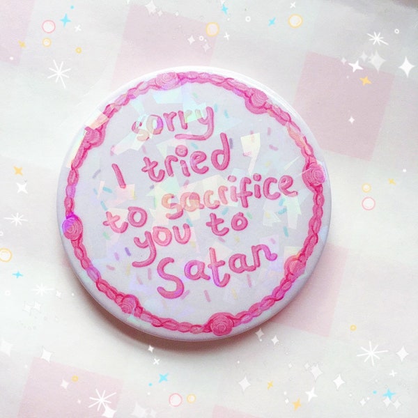 Sorry I Tried to Sacrifice You To Satan Badge Novelty Funny Cake Message