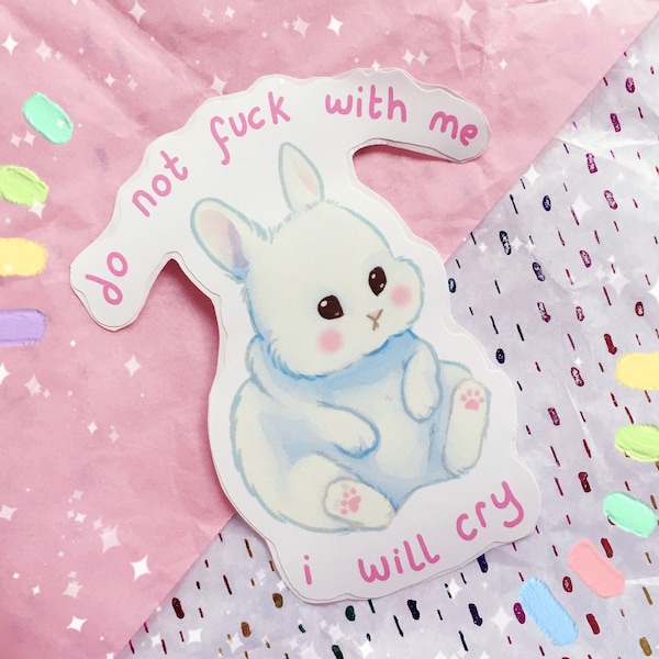 Do Not F@!K With Me, I Will Cry! Cute Bunny Sticker