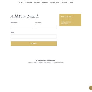 May include: A wedding website interface featuring a navigation menu, an Add Your Details form with fields for first name, last name, and email, a gold submit button, and a gold box displaying She Said Yes, 18 May 2023 19:00, White Chapel.