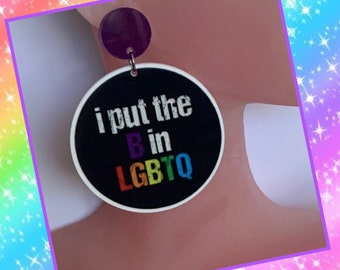 I Put The ‘B’ in LGBTQ - Dangle Earrings