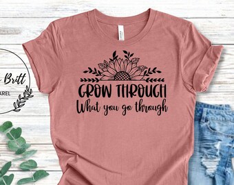 Motivational Women's T-shirt | Grow Through What You Go Through