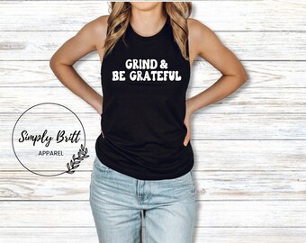 Grind and Be Grateful Womens Muscle Tank | Womens Tank Top | Motivational Inspirational Shirt