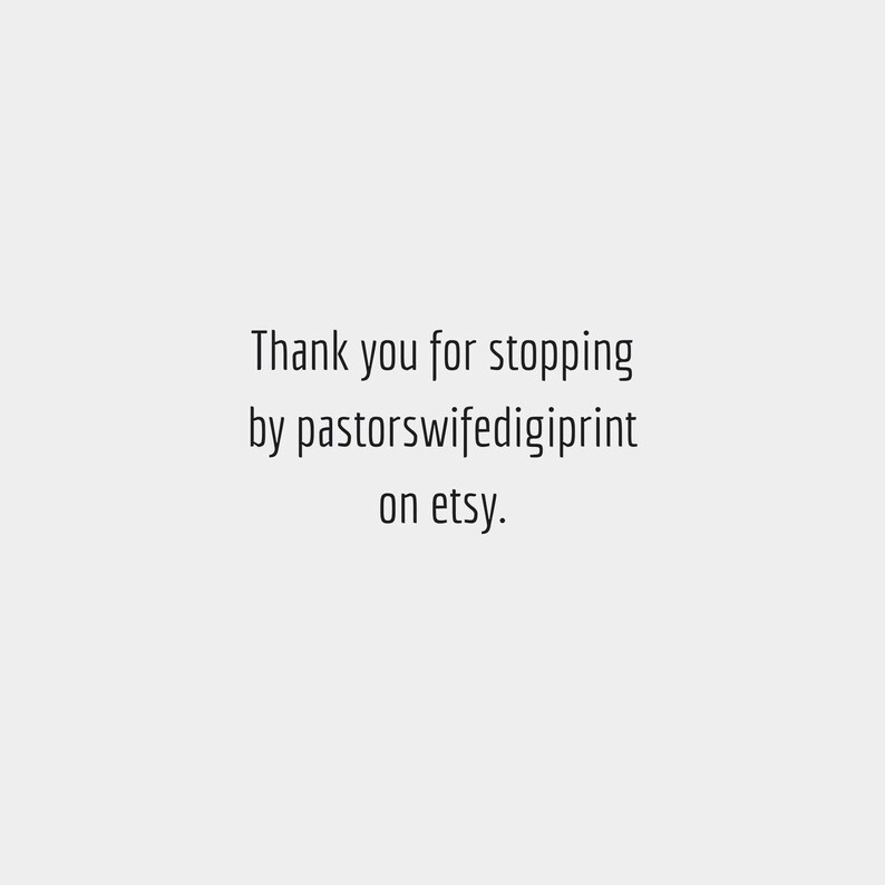 May include: White background with black text that reads: Thank you for stopping by pastorswifedigiprint on etsy.