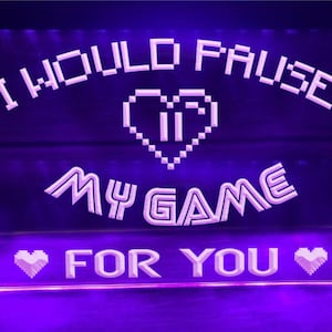 I Would Pause My Game For You LED Neon Illuminated Sign Game Room Decor Gaming Light Bedroom Lights Gameroom