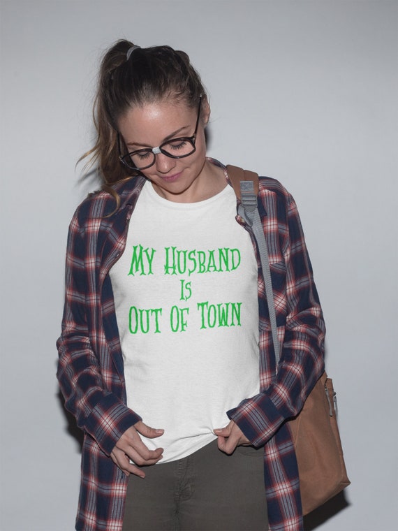 My Husband is Out of Town Slut Shirt Naughty Cheating Wife