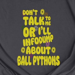 Funny Ball Python Shirt: Groovy Reptile Tee, Info Dumping Pet