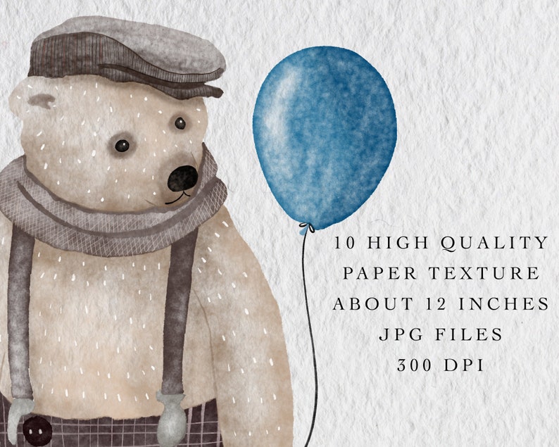 May include: A watercolor illustration of a brown bear wearing a brown cap, a gray scarf, and suspenders. The bear is holding a blue balloon. The image has the text "10 HIGH QUALITY PAPER TEXTURE ABOUT 12 INCHES JPG FILES 300 DPI".