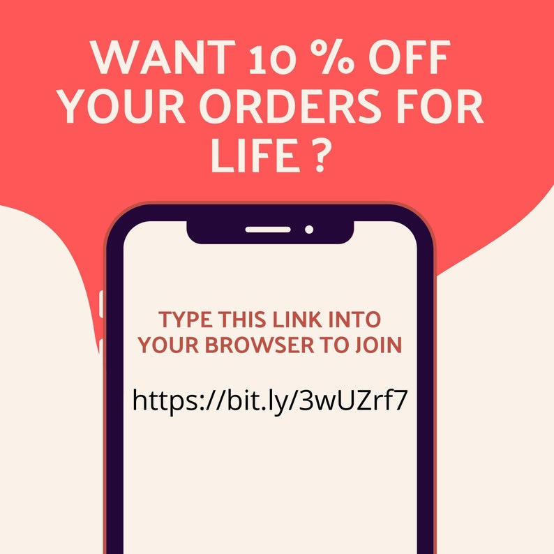 May include: A smartphone screen displaying a red speech bubble with the text "WANT 10% OFF YOUR ORDERS FOR LIFE?" and a link to join a program: "https://bit.ly/3wUZrf7".