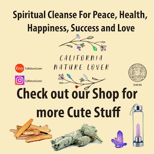 May include: A digital image promoting a shop called "California Nature Lover" with a variety of items for spiritual cleansing, including palo santo sticks, sage bundles, crystals, and a crystal-infused water bottle. The image includes the text "Spiritual Cleanse For Peace, Health, Happiness, Success and Love" and "Check out our Shop for more Cute Stuff".