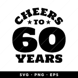 Svg 60e anniversaire, cheers to 60 ans svg, svg chemise 60e anniversaire, fichiers svg, clipart, cricut, silhouette, svg, png