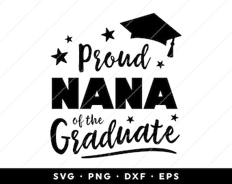 Proud Nana of the Graduate SVG, Graduation SVG, Graduation Shirt Design, Class of 2024 SVG, clip art, cricut, svg, png, dxf, eps files