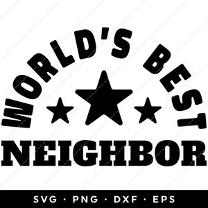 Vecino SVG, Mejor Vecino del Mundo SVG, Regalo de Vecino SVG, Mejor Vecino de todos los tiempos svg, clip art, cricut, silueta, png, dxf, eps, descargar