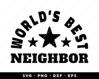 Neighbor SVG, Worlds Best Neighbor SVG, Neighbor Gift SVG, Best Neighbor Ever svg, clip art, cricut, silhouette, png, dxf, eps, download