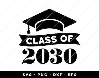 Class of 2030 SVG, Seniors 2030 SVG, Graduation 2030 SVG, 2030 Graduation Cap svg, svg files, clip art, cricut, silhouette, svg, png