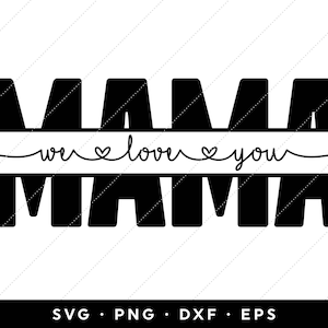 May include: Black and white graphic design with the text "MAMA we love you MAMA".