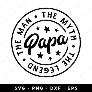Papa The Man The Myth The Legend SVG, Best Dad SVG, Fathers Day SVG Files, Fathers Day svg 2024, clip art, cricut, silhouette, png, dxf, eps