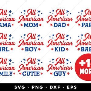 May include: A set of 12 red, white, and blue SVG cut files featuring the phrase "All American" with various words like "Mama", "Mom", "Dad", "Papa", "Girl", "Boy", "Kid", "Baby", "Family", "Cutie", and "Guy". The set also includes a red circle with the text "+19 More!" in white.