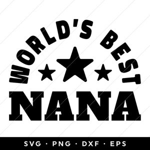 Nana SVG, Worlds Best Nana SVG, Mothers Day 2024 SVG, Best Nana svg, clip art, cricut, silhouette, png, dxf, eps, instant download