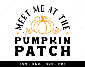 Meet me at the Pumpkin Patch SVG, Pumpkin SVG, Fall SVG, Thanksgiving svg, clip art, cricut, silhouette, svg cut file, png eps files
