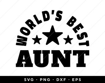 Worlds Best Aunt SVG, Aunt SVG, Mothers Day 2024 SVG, Best Aunt svg, clip art, cricut, silhouette, png, dxf, eps, instant download