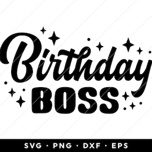 Birthday Boss SVG, Birthday Boss Shirt SVG, Happy Birthday SVG, Instant Download, clip art, clipart, cricut, silhouette, png, eps files