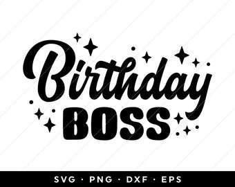 Birthday Boss SVG, Birthday Boss Shirt SVG, Happy Birthday SVG, Instant Download, clip art, clipart, cricut, silhouette, png, eps files