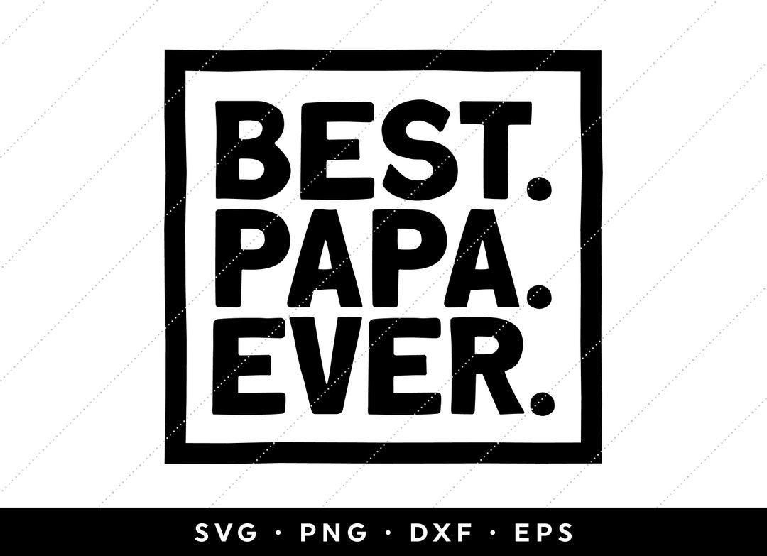 Best Papa Ever SVG, Fathers Day SVG Files, Fathers Day SVG 2024