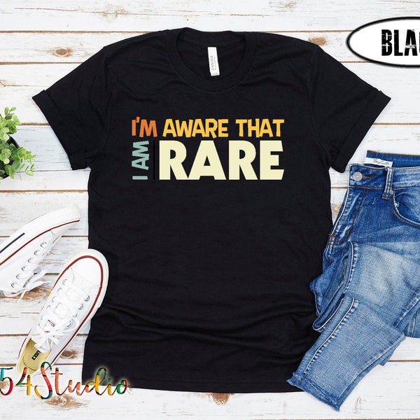 I'm Aware That I Am Rare Black Proud Black Woman Beautiful Motivation Shirt Inspirational Shirt Empowered Women Tees Girl Power Shirt