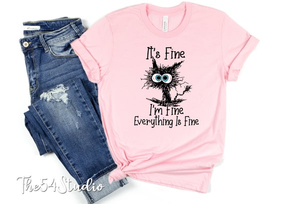 It's Fine I'm Fine Everything Is Fine Shirt, Funny Black Cat Shirt, Sarcasm T-Shirt, Everything Is Fine, Funny Cat Tee, Funny Gift Cat Lover