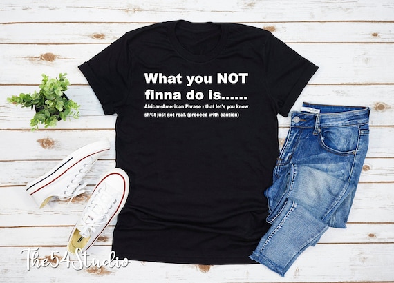 What You Not Finna Do Is Shirt Black Pride T-shirt, Sarcastic Shirt Black History T-Shirt African American Activist Shirt, Gift For Activist