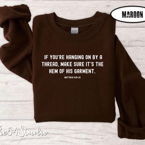 If You&#39;re Hanging On By A Thread Make Sure It&#39;s the hem of His Garment Sweatshirt for Religious Woman, Bible Verse Shirt, Faith Shirt