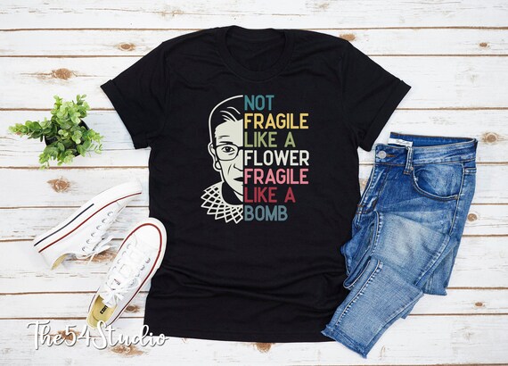 Not Fragile Like a Flower Fragile Like a Bomb Shirt, Ruth Bader Ginsburg Shirt, Girl Power Shirt, Feminist Shirt, Women Power Shirt, Liberal