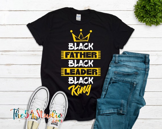 Father's Day Shirt, Black History, Black King, Black Fathers Day, African American Fathers Day Gift, Black, Black Leader, Black King