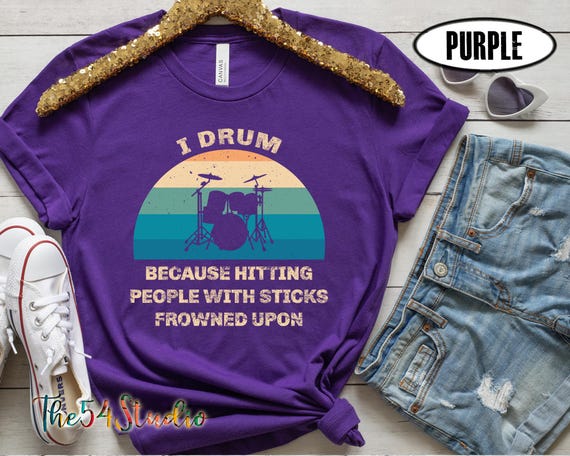 I Drum Because Hitting People With Sticks Is Frowned Upon Vintage Look Funny Shirt Gift for Drummer