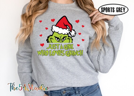 Just a Girl Who Loves Grinch Shirt Christmas Lover Christmas Holiday Shirt Grinchmas sweatshirt Believe Grinch