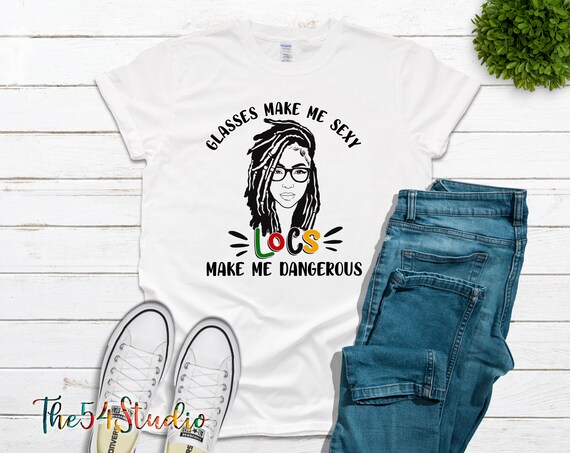 Glasses Make Me Sexy Locs Make Me Dangerous Shirt, Glasses and Locs