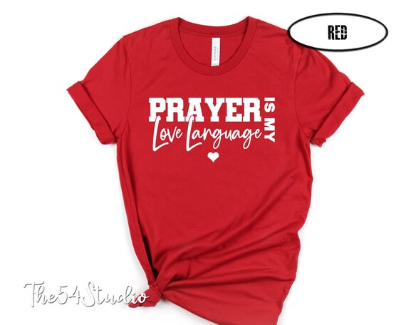 Prayer Is My Love Language T-Shirt, Bible Verse Shirt, Religious Shirt, Christian Valentine Shirt, Easter Shirt, Gift for Christian Mom