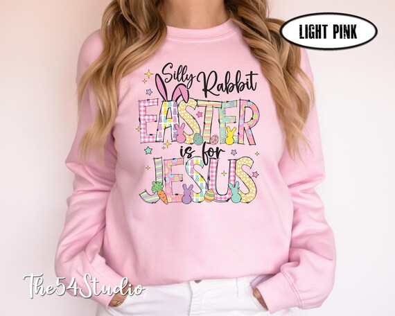 Silly Rabbit Easter Is For Jesus Sweatshirt, Religious Easter Shirt, Women Silly Rabbit Easter Sweatshirt, Funny Christian Easter Sweatshirt